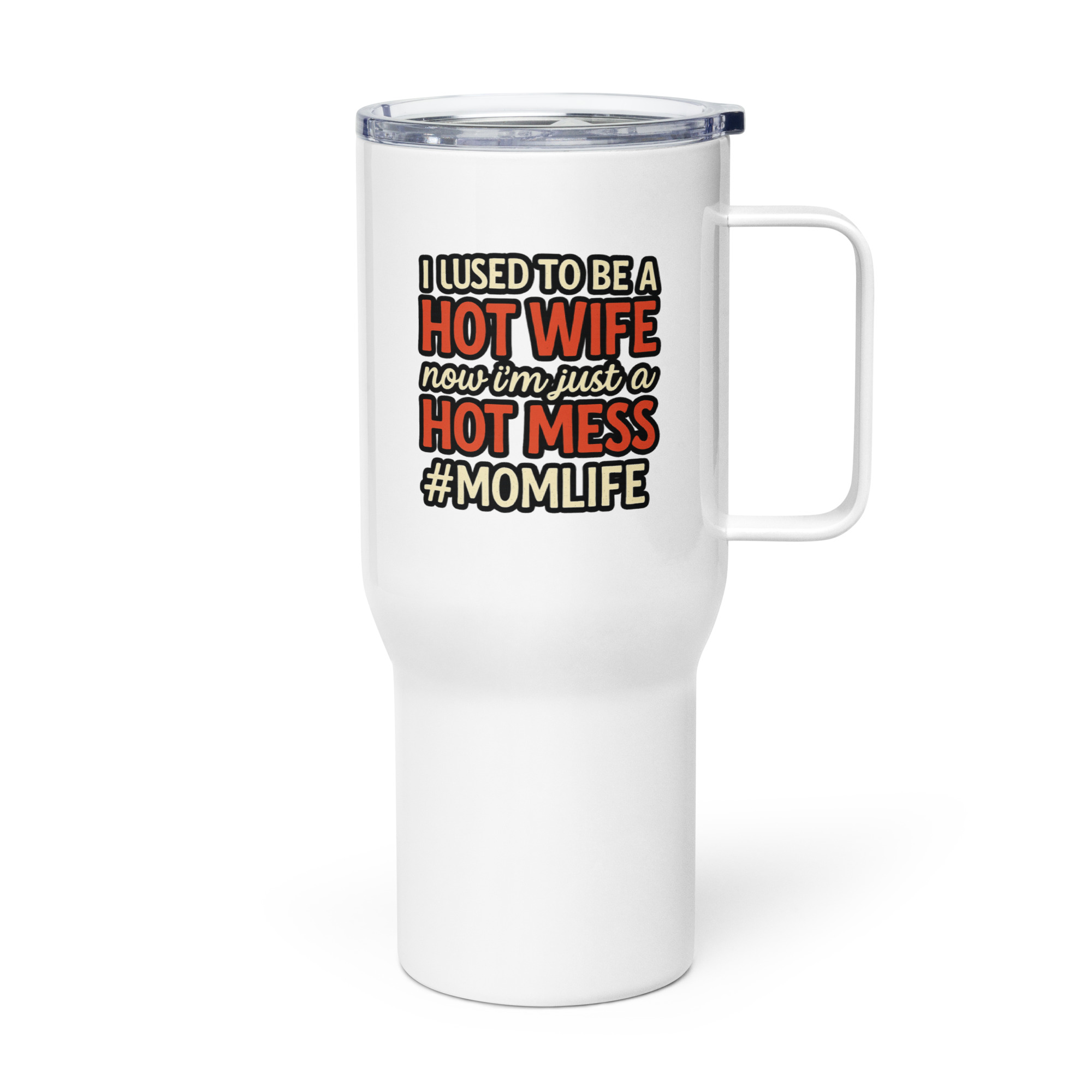 Hot Wife to Hot Mess - Travel mug with a handle