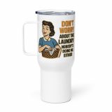 Don't worry about the laundry nobody is DOING me either - Travel mug with a handle