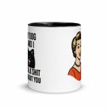 My Dog and I talk SHIT about you - Mug with Color Inside