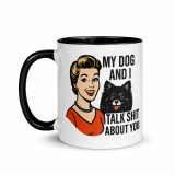 My Dog and I talk SHIT about you - Mug with Color Inside