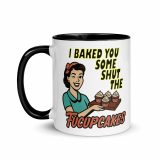 I baked some SHUT the FUCKUPCAKES - Mug with Color Inside