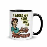 I baked some SHUT the FUCKUPCAKES - Mug with Color Inside