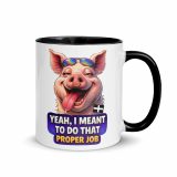 YEAH I MENT TO DO THAT PROPER JOB - PIG - Mug with Color Inside