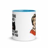 My Dog and I talk SHIT about you - Mug with Color Inside