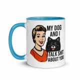 My Dog and I talk SHIT about you - Mug with Color Inside