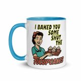 I baked some SHUT the FUCKUPCAKES - Mug with Color Inside