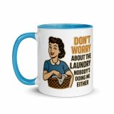 Don't worry about the laundry nobody is DOING me either - Mug with Color Inside