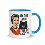 My Dog and I talk SHIT about you - Mug with Color Inside