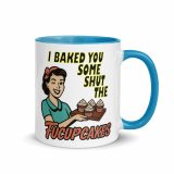 I baked some SHUT the FUCKUPCAKES - Mug with Color Inside