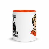 My Dog and I talk SHIT about you - Mug with Color Inside