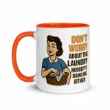 Don't worry about the laundry nobody is DOING me either - Mug with Color Inside