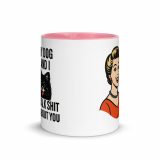 My Dog and I talk SHIT about you - Mug with Color Inside