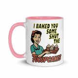 I baked some SHUT the FUCKUPCAKES - Mug with Color Inside