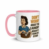 Don't worry about the laundry nobody is DOING me either - Mug with Color Inside