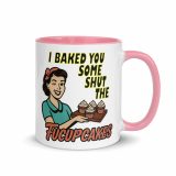 I baked some SHUT the FUCKUPCAKES - Mug with Color Inside