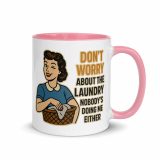 Don't worry about the laundry nobody is DOING me either - Mug with Color Inside