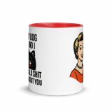 My Dog and I talk SHIT about you - Mug with Color Inside