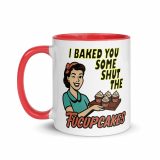 I baked some SHUT the FUCKUPCAKES - Mug with Color Inside
