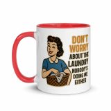 Don't worry about the laundry nobody is DOING me either - Mug with Color Inside
