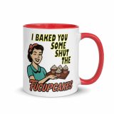 I baked some SHUT the FUCKUPCAKES - Mug with Color Inside