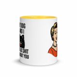 My Dog and I talk SHIT about you - Mug with Color Inside