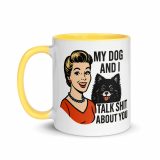 My Dog and I talk SHIT about you - Mug with Color Inside