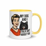 My Dog and I talk SHIT about you - Mug with Color Inside