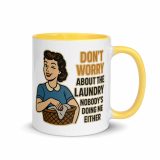Don't worry about the laundry nobody is DOING me either - Mug with Color Inside