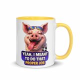 YEAH I MENT TO DO THAT PROPER JOB - PIG - Mug with Color Inside