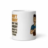 Don't worry about the laundry nobody is DOING me either. - White Mug