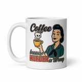 Coffee Because Murder Is Wrong - White glossy mug