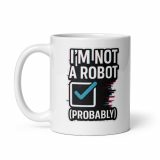 Im Not a Robot  - White glossy mug