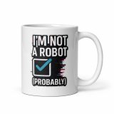 Im Not a Robot  - White glossy mug