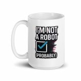 Im Not a Robot  - White glossy mug
