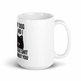 My Dog and I talk SHIT about you - White glossy mug
