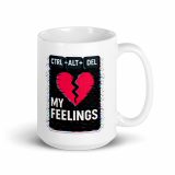 CTRL+ALT+DEL MY FEELINGS - White glossy mug