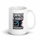 Im Not a Robot  - White glossy mug