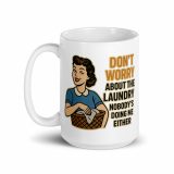 Don't worry about the laundry nobody is DOING me either. – White Glossy Mug white 15oz handle on left — Sweet Looks, Savage Mouths