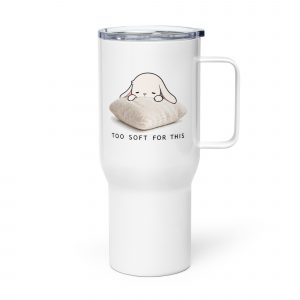 Too Soft For This – Travel Mug with a Handle white 25oz left — The Floppy Collection