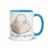 Too Soft For This – Mug with Color Inside