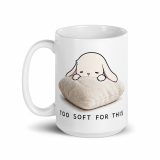Too Soft For This – White Glossy Mug white 15oz handle on left — The Floppy Collection
